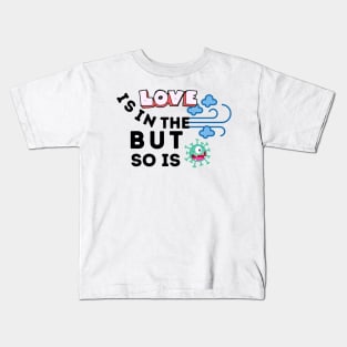 Love Is In The Air But So Is Covid Kids T-Shirt